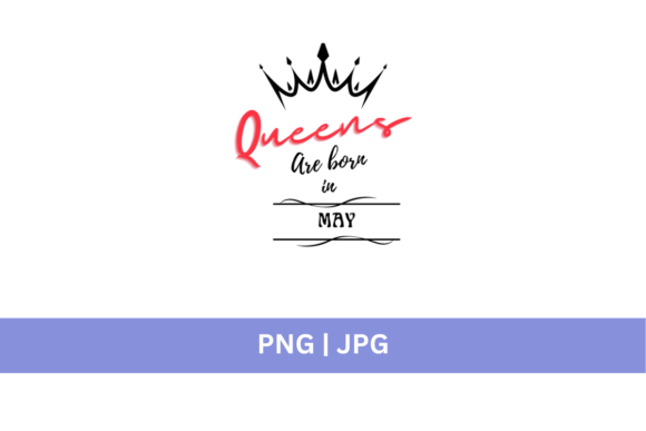 Crown Queens Are Born in May: A Versatile Design Asset